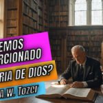 Hemos distorcionado la Gloria de Dios? A.W. Tozer